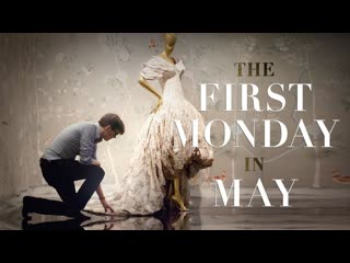 ball (costume institute ball) / the first monday in may (2016) andrew rossi (documentary)