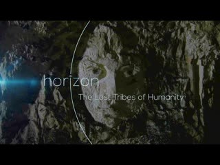 bbc horizon: the lost tribes of humanity (2016) (doc., history, research, archeology)