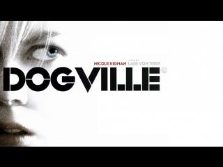 dogville / dogville (2003) lars von trier / lars von trier (thriller, parable) 720p