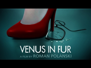 venus in furs / la v nus la fourrure (2013) roman polanski (chamber drama, film adaptation, sacher-masoch) 720p